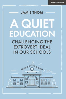 Paperback A Quiet Education: Challenging the Extrovert Ideal in Our Schools: Challenging the Extrovert Ideal in Our Schools Book