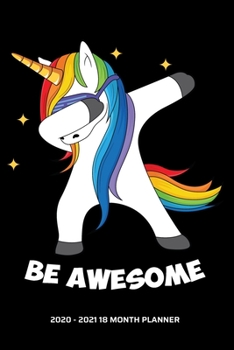 Paperback Be Awesome 2020 - 2021 18 Month Planner: Dabbing Rainbow Unicorn Love Inspirational Quotes Pride Daily Organizer Calendar Agenda 6x9 Work, Travel, Sch Book