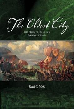 Paperback The Oldest City: The Story of St. John's Newfoundland Book