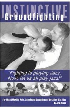 Paperback Instinctive Groundfighting: Fighting is playing jazz. Now, let us all play jazz! Book