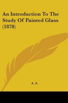 Paperback An Introduction To The Study Of Painted Glass (1878) Book