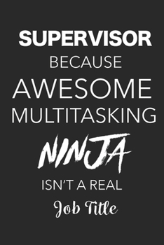 Paperback Supervisor Because Awesome Multitasking Ninja Isn't A Real Job Title: Blank Lined Journal For Supervisors Book