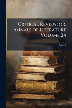 The Critical Review, Or, Annals of Literature