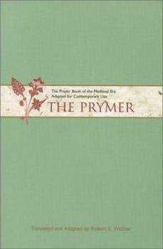 Paperback The Prymer: The Prayer Book of the Medieval Era Adapted for Contemporary Use Book