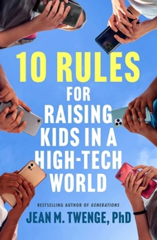 Hardcover 10 Rules for Raising Kids in a High-Tech World: How Parents Can Stop Smartphones, Social Media, and Gaming from Taking Over Their Children's Lives Book