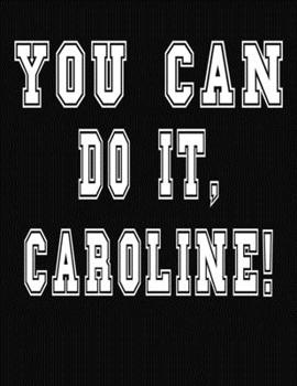 Paperback You Can Do It, Caroline!: College Ruled Notebook Journal for Caroline Book