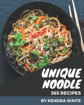 Paperback 365 Unique Noodle Recipes: Greatest Noodle Cookbook of All Time Book