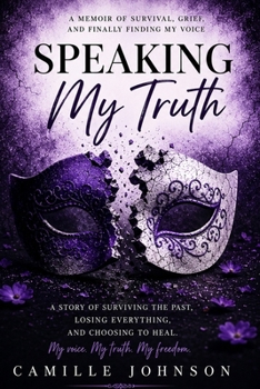 Paperback Speaking My Truth: A Journey Through Silence, Survival, Grief, and Healing Book