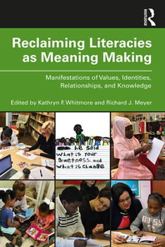 Paperback Reclaiming Literacies as Meaning Making: Manifestations of Values, Identities, Relationships, and Knowledge Book