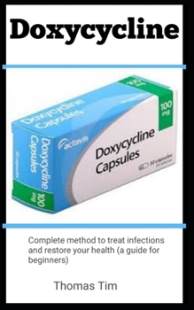 Paperback Doxycycine: Complete Method To Treat Infections And Restore Your Health (A Guide For Beginners) Book