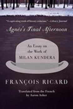 Paperback Agnes's Final Afternoon: An Essay on the Work of Milan Kundera Book