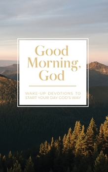 Paperback Good Morning, God: Wake-Up Devotions to Start Your Day God's Way Book