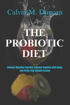 Paperback The Probiotic Diet: Enhance Digestive Function, Enhance Cognitive Well-being, and Fortify Your Immune System Book