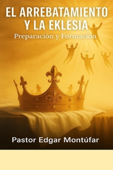 El arrebatamiento y la Eklesía 2: El tribunal de Cristo (Spanish Edition)