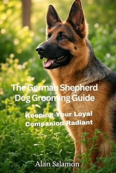 Paperback The German Shepherd Dog Grooming Guide: Keeping Your Loyal Companion Radiant Book