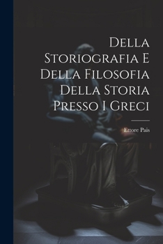 Paperback Della Storiografia e Della Filosofia Della Storia Presso i Greci Book