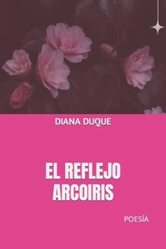 Paperback El Reflejo Arcoiris: Poesía [Spanish] Book