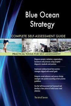 Blue Ocean Strategy Complete Self-Assessment Guide