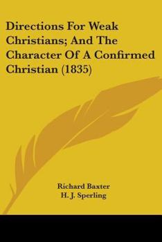 Paperback Directions For Weak Christians; And The Character Of A Confirmed Christian (1835) Book