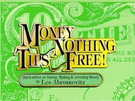 Paperback Money for Nothing Tips for Free!: Quick Advice on Saving, Making and Investing Money Book