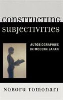Hardcover Constructing Subjectivities: Autobiographies in Modern Japan Book