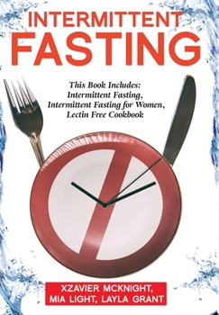 Hardcover Intermittent Fasting: For Women and Men: This Book Includes: Intermittent Fasting, Intermittent Fasting for Women, Lectin Free Cookbook Book