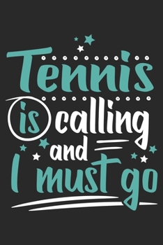 Tennis Is Calling And I Must Go: Funny Cool Tennis Journal | Notebook | Workbook | Diary | Planner- 6x9 - 120 Quad Paper Pages Cute Gift For Tennis Players, Tennis Coaches, Fans, Enthusiasts