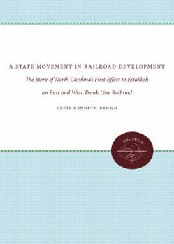 A State Movement in Railroad Development: The Story of North Carolina's First Effort to Establish an East and West Trunk Line Railroad