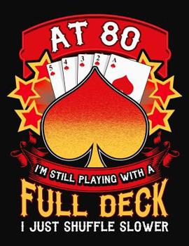 Paperback At 80 I'm Still Playing With A Full Deck I Just Shuffle Slower: Canasta Scoring Book