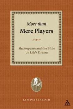 Hardcover More Than Mere Players: Shakespeare and the Bible on Life's Drama Book