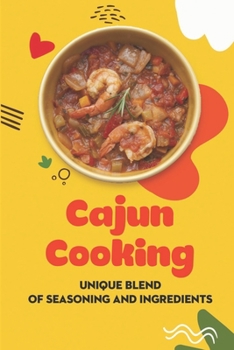 Paperback Cajun Cooking: Unique Blend Of Seasoning And Ingredients: Recipes For Beginner Book