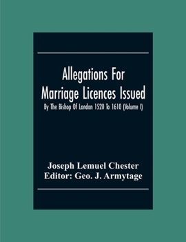 Paperback Allegations For Marriage Licences Issued By The Bishop Of London 1520 To 1610 (Volume I) Book