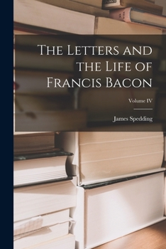 Paperback The Letters and the Life of Francis Bacon; Volume IV Book