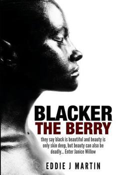 Paperback Blacker the Berry: They say black is beautiful and beauty is only skin deep, but beauty can also be deadly... Enter Janice Willow Book