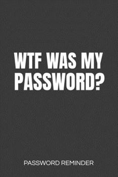 WTF Was My Password? Password Reminder: Password Organizer and Log Book, Remember Passwords. Usernames and Logins for Websites, Password Manager : 6x9 Inches, 100 Pages (50 Sheets), Glossy Cover - Pro