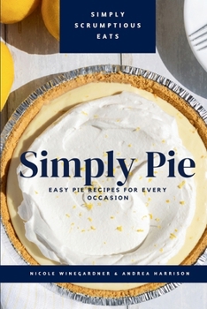 Paperback Simply Pie: Easy Pie Recipes for Every Occasion Book