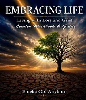 Paperback Embracing Life: Living with Loss and Grief Leader Guide Workbook Book
