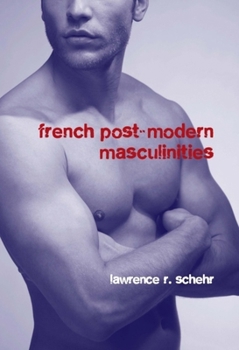 Hardcover French Postmodern Masculinities: From Neuromatrices to Seropositivity Book
