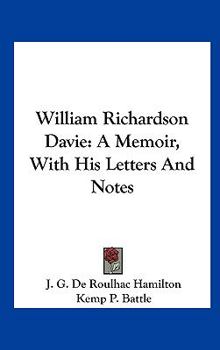 William Richardson Davie: A Memoir, With His Letters And Notes