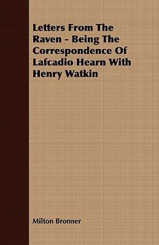 Paperback Letters From The Raven - Being The Correspondence Of Lafcadio Hearn With Henry Watkin Book