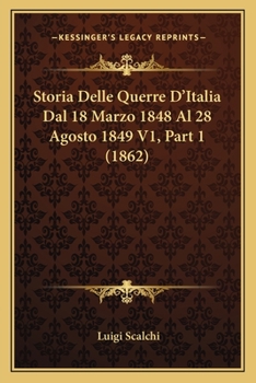 Paperback Storia Delle Querre D'Italia Dal 18 Marzo 1848 Al 28 Agosto 1849 V1, Part 1 (1862) [Italian] Book