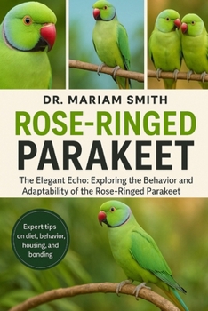 Paperback Rose-Ringed Parakeet: "The Elegant Echo: Exploring the Behavior and Adaptability of the Rose-Ringed Parakeet" Book