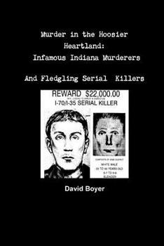 Paperback Murder in the Hoosier Heartland: Infamous Indiana Murderers and Fledgling Serial Killers Book