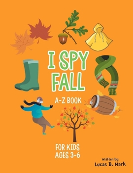 Paperback I spy Fall: A-Z Book For Kids Ages 3-6: A Fun Guessing Game! Book