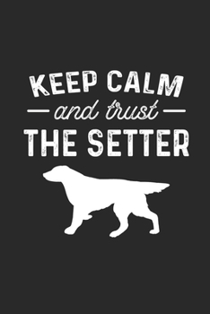 Keep Calm And Trust The Setter Notebook: Journal, To Do List 6x9 inches, College Ruled, 120 pages