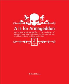 Hardcover A is for Armageddon: An Illustrated Catalogue of Disasters Book