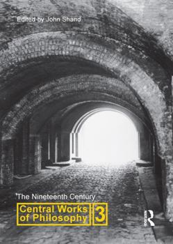 Central Works of Philosophy, Volume 3: The Nineteenth Century
