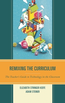 Hardcover Remixing the Curriculum: The Teacher's Guide to Technology in the Classroom Book