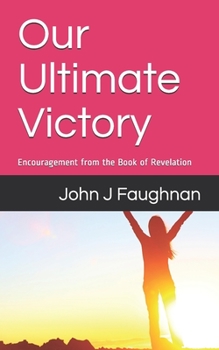 Paperback Our Ultimate Victory: Encouragement from the Book of Revelation Book