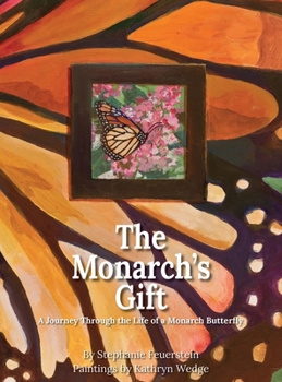 Hardcover The Monarch's Gift: A Journey Through the Life of a Monarch Butterfly Book